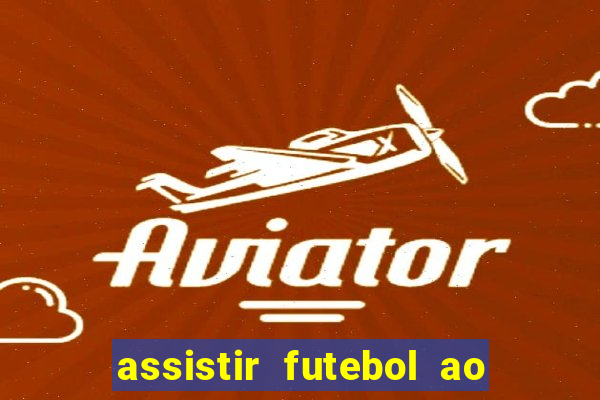 assistir futebol ao vivo multimarcas